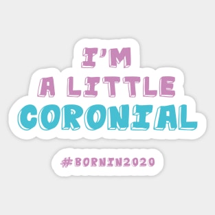 I'm A Little Coronial Born In 2020 Quarantine Sticker